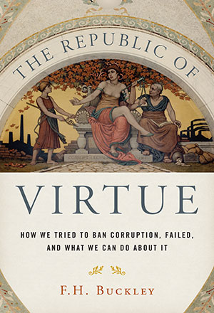 The Republic of Virtue: How We Tried to Ban Corruption, Failed, and What We Can Do About It
